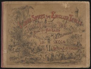Indian spices for English tables, or, A rare relish of fun from the Far East : Being, the adventures of "our special correspondent" in India, illustrated in a series of one hundred and twenty sketches, and exhibiting, in all its phases, the peculiarity of life in that country